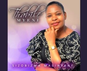 Thabile Myeni Sizobizwa Masinyane Album Zip