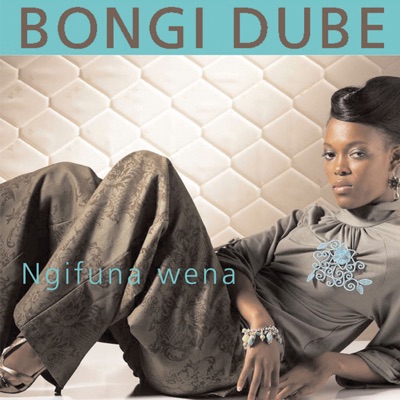 Bongi Dube - Ngifuna Wena
