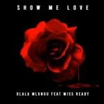 Dlala Mlungu – Show Me Love ft. De Mthuda, Miss Ready