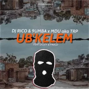 Mdu aka TRP, Dj Rico & 9umba – Ubkelem ft. Olley & Pablo
