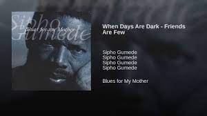 Sipho Gumede - When Days Are Dark Friends Are Few 