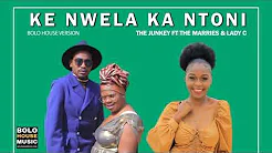 The Junkey - Ke Nwela Ka Ntoni [The Marries & Lady C
