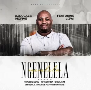 DJ Dulaz & InQfive – Ngenelela (Afro Brotherz Remix) ft. Lizwi