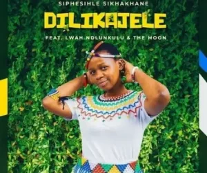 Siphesihle-Sikhakhane-–-Dilikajele-ft.-Lwah-Ndlunkulu-The-Moon