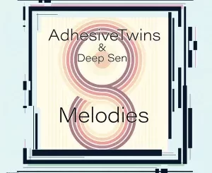 AdhesiveTwins & Deep Sen – Melodies EP