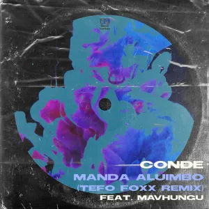 Conde & Mavhungu – Manda Aluimbo (Tefo Foxx Remix)