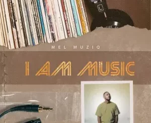 Mel Muziq – I Am Music EP