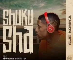 Sje Konka – Shuku Sha ft. King Tone SA & Thomas RSA