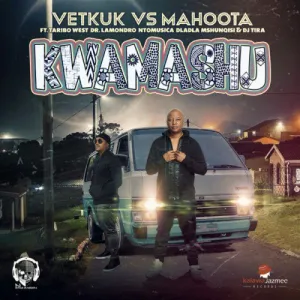Vetkuk & Mahoota – Kwamashu ft Taribo West