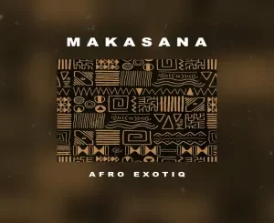 Afro Exotiq – Makasana EP