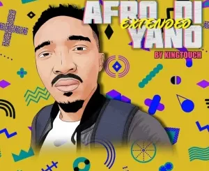 KingTouch – Afro Di Yano (Extended) ALBUM