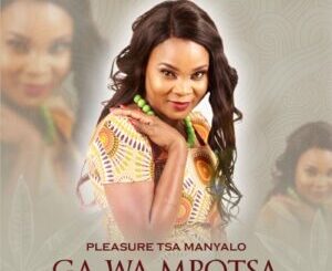 Pleasure Tsa Manyalo – Ga Wa Mpotsa