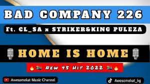BAD COMPANY 226_HOME IS HOME(NEW 45 HIT) ft. CL_SA X KING PULEZA & STRIKER