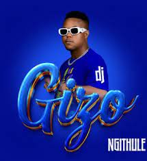 DJ Gizo – Ng’hlambulele ft King Grizzy, Jay Bucks & MasterJoz