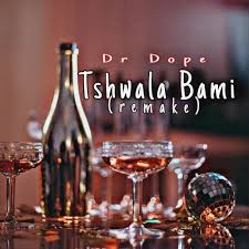 Dr Dope – Tshwala Bami (Remake)